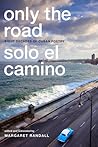 Only the Road / Solo el Camino by Margaret Randall