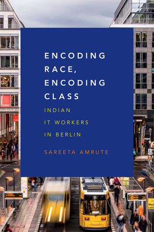 Encoding Race, Encoding Class: Indian IT Workers in Berlin (Hardcover)
