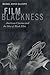 Film Blackness: American Cinema and the Idea of Black Film