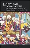 Coffee and Coffeehouses: The Origins of a Social Beverage in the Medieval Near East