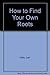 How to Find Your Own Roots