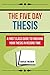 The Five Day Thesis: A Firs...