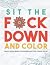 Sit the F*ck Down and Color...