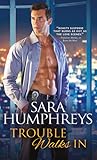 Trouble Walks In by Sara Humphreys Trouble Walks In by Sara Humphreys