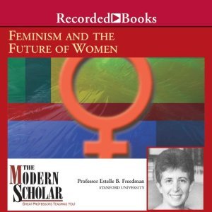 The Modern Scholar: Feminism and the Future of Women