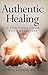 Authentic Healing: A Practi...