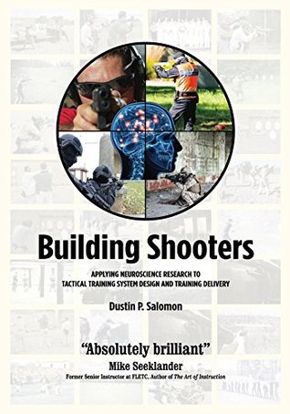 Building Shooters: Applying Neuroscience Research To Tactical Training System Design (Kindle Edition)