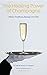 The Healing Power of Champagne: History, Traditions, Biology and Diet