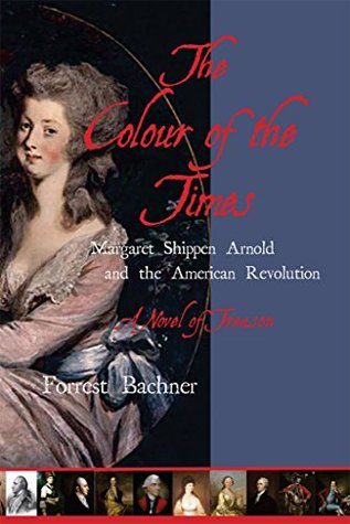 The Colour of the Times: Margaret Shippen Arnold and the American Revolution--A Novel of Treason (Kindle Edition)