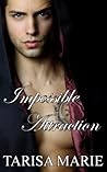 Impossible Attraction by Tarisa Marie