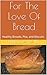 For The Love Of Bread: Healthy Breads, Pita, and Biscuits