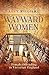 Wayward Women: Female Offending in Victorian England