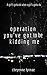 Operation You've Got To Be Kidding Me: a Young Adult Spy Novel