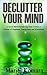 Declutter Your Mind: 12 Secret Mind-Decluttering Steps Towards a Lifetime of Happiness, Peacefulness and Blissfulness