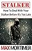 Stalker: How To Deal With Your Stalker Before It’s Too Late