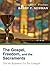The Gospel, Freedom, and the Sacraments: Did the Reformers Go Far Enough?