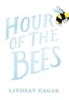 Hour of the Bees by Lindsay Eagar