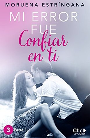 MI ERROR FUE Confiar en ti. Parte I (Kindle Edition)