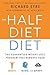 The Half-Diet Diet: The Guaranteed Weight-Loss Program that Reboots Your Body, Mind, and Spirit for a Happier Life