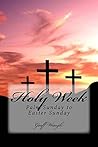 Holy Week: Palm Sunday to Easter Sunday