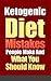 KETOGENIC DIET: Ketogenic Diet Mistakes People Make And What You Should Know (ketogenic diet for weight loss, diabetes, diabetes diet, paleo, paleo diet, low carb, low carb diet)