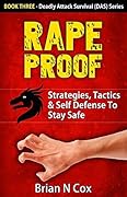 Rape Proof: Strategies, Tactics & Self Defense to Stay Safe