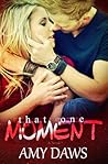 That One Moment by Amy Daws That One Moment by Amy Daws