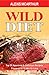 WILD DIET: Top 35 Approved & Delicious Recipes Prepared In 15 Min Or Less