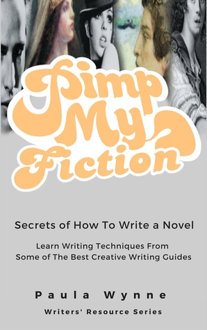 Pimp My Fiction: Secrets of How To Write A Novel ~ Learn Writing Techniques From Some of The Best Creative Writing Guides