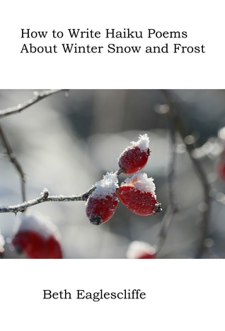 How to Write Haiku Poems About Winter Winter Snow and Frost