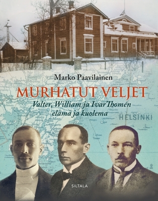 Murhatut veljet – Valter, William ja Ivar Thomén elämä ja kuolema (Hardcover)