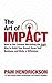 The Art of Impact: How to Use Content Marketing the Right Way to Build Your Brand, Grow Your Business and Make a Difference