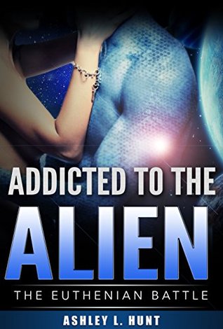 Addicted To The Alien (The Euthenian Battle, #2)