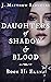 Daughters of Shadow and Blo...