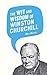 The Wit and Wisdom of Winston Churchill by Max Morris