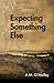 Expecting Something Else
