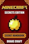 Minecraft: Minecraft Secrets Handbook: 150+ Unknown Minecraft Secrets, Tips, and Tricks You Haven't Heard Before (Minecraft, Minecraft Handbook, Minecraft Secrets, Minecraft Books)