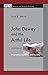 John Dewey and the Artful Life: Pragmatism, Aesthetics, and Morality (American and European Philosophy Book 7)