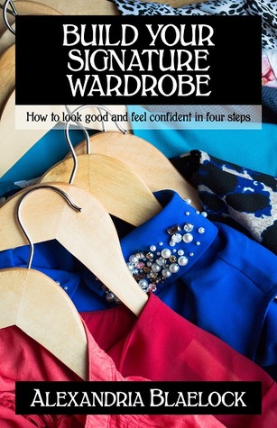 Build Your Signature Wardrobe: How to look good and feel confident in four steps