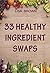 33 Healthy Ingredient Swaps by Lisa     Brown