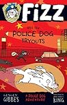 Fizz and the Police Dog Tryouts by Lesley Gibbes