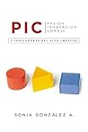 P. I. C.: 3 indicadores del alto impacto (Spanish Edition)