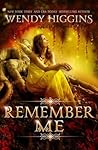 Remember Me by Wendy Higgins Remember Me by Wendy Higgins