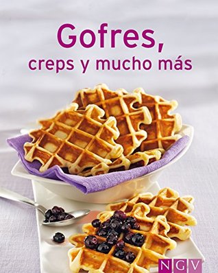 Gofres, creps y mucho más: Nuestras 100 mejores recetas en un solo libro (Spanish Edition)