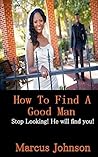 How to find a good man: Stop looking! He will find you!
