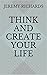 Think and Create your Life by Jeremy Richards
