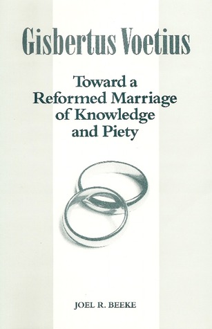 Gisbertus Voetius: Toward a Reformed Marriage of Knowledge and Piety (Unknown Binding)