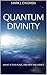 QUANTUM DIVINITY: (WHAT IS THIS PLACE, AND WHY AM I HERE?)