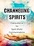 CHANNELING SPIRITS: Clairaudience for Spirit World Communications (Soul Psychic Healer Book 2)
