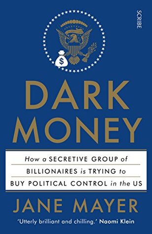 Dark Money: How a Secretive Group of Billionaires is Trying to Buy Political Control in the US